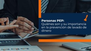 Importancia de las personas pep en la prevención de lavado de dinero