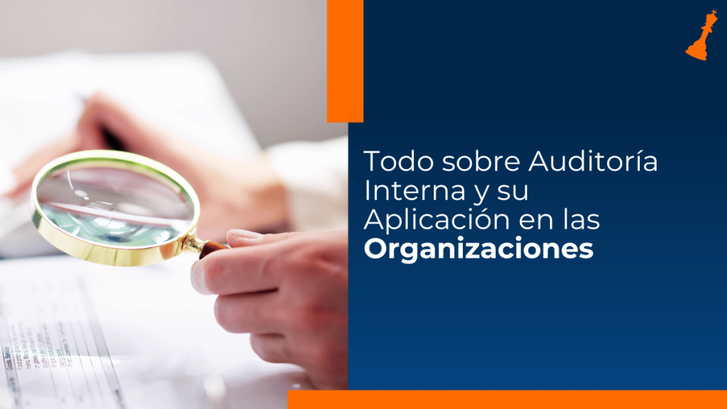 Conozca todo sobre auditoría interna y su aplicación en las organizaciones