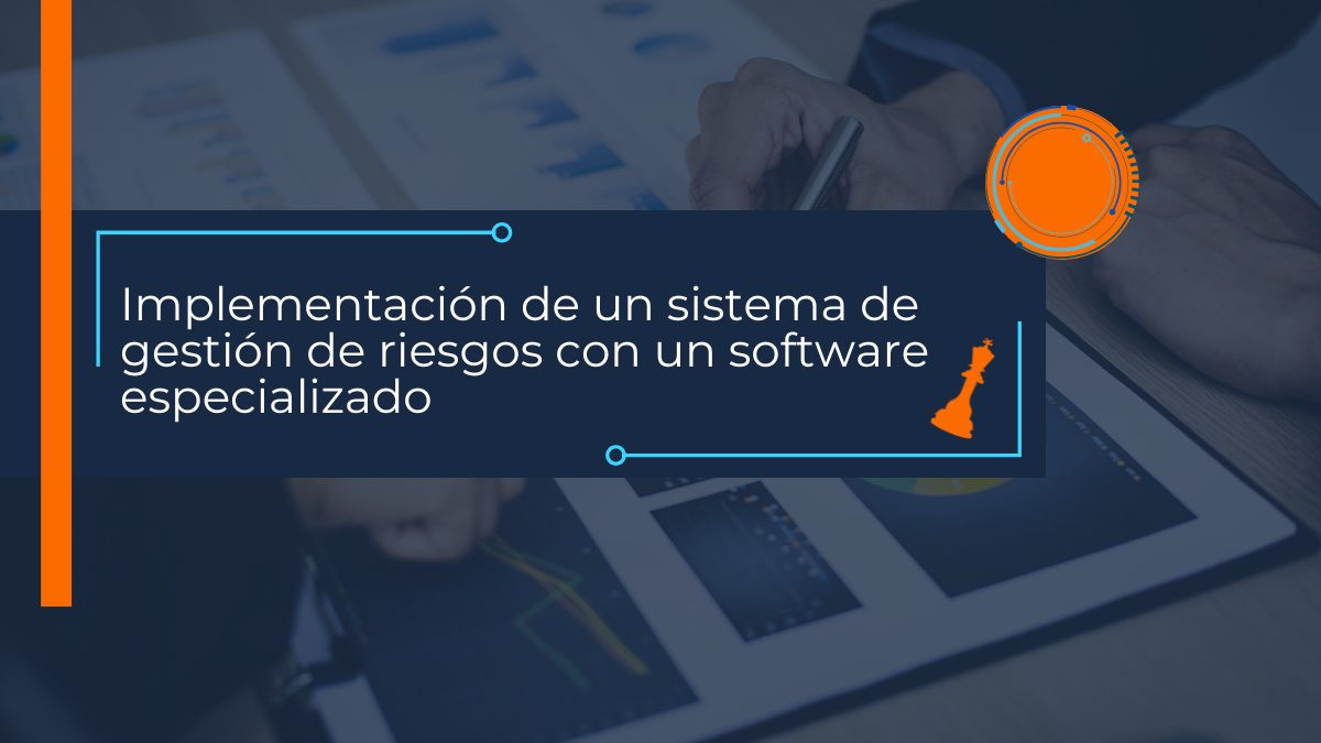 Implementacion de un sistema de gestión de riesgos con un software especializado