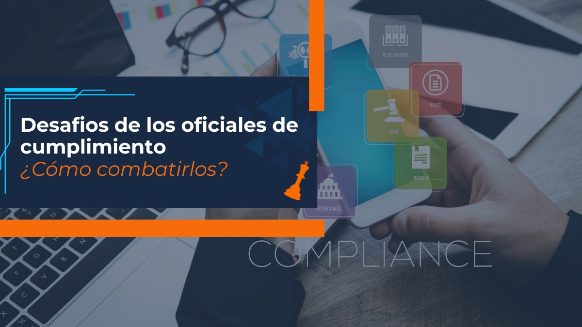 desafíos de los Oficiales de Cumplimiento y cómo combatirlos