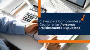 Claves para Comprender y Gestionar las Personas Políticamente Expuestas