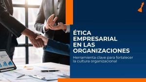 ÉTICA EMPRESARIAL EN LAS ORGANIZACIONES