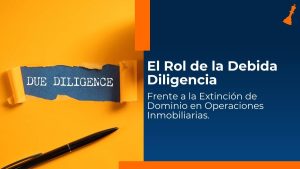 Debida diligencia frente a la extinción de dominio en operaciones inmobiliarias