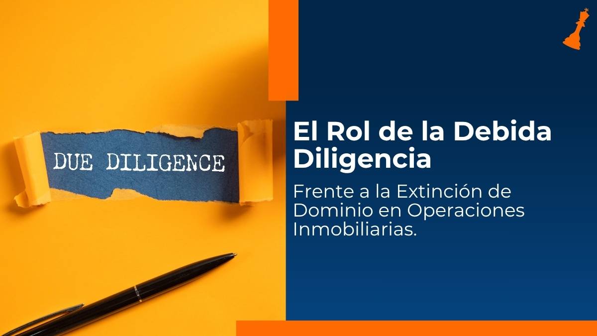 Debida diligencia frente a la extinción de dominio en operaciones inmobiliarias