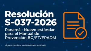 Resolución S-037-2026 de Panamá y el nuevo estándar del Manual de Prevención BC/FT/FPADM